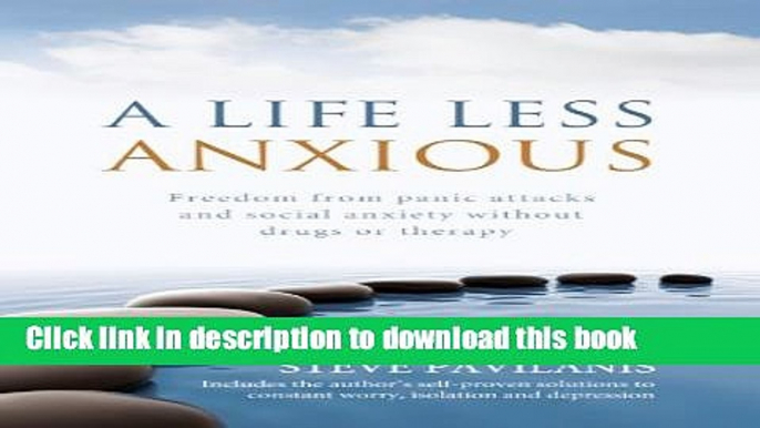 [Popular] A Life Less Anxious - Freedom from panic attacks and social anxiety without drugs or