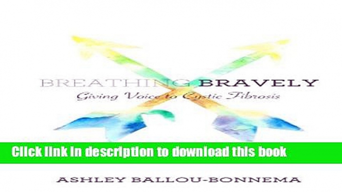 [Popular] Breathing Bravely: Giving Voice to Cystic Fibrosis Hardcover Free