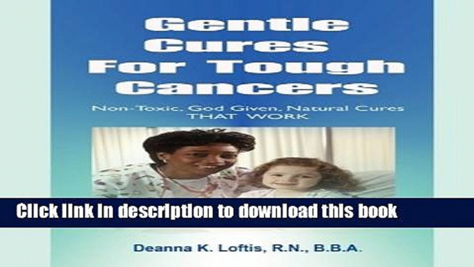 [Popular] Gentle Cures for Tough Cancers: Non-Toxic, God-Given Natural Cures That Work Hardcover