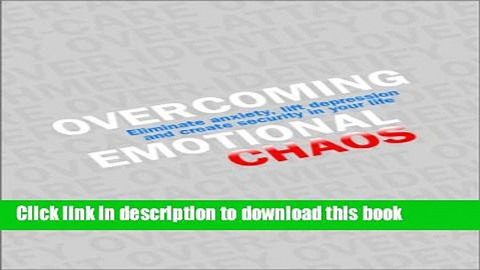 [Popular] Overcoming Emotional Chaos: Eliminate Anxiety, Lift Depression, and Create Security in