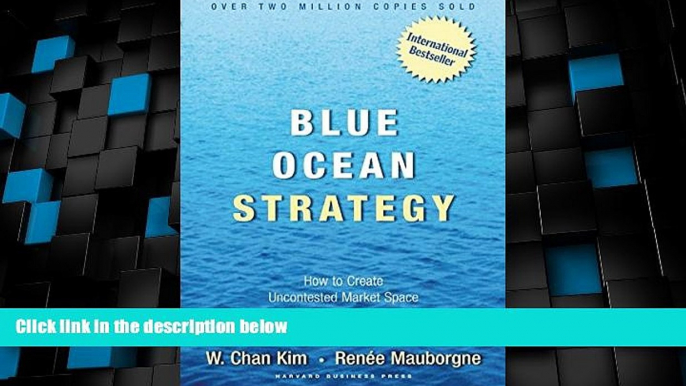 Big Deals  Blue Ocean Strategy: How to Create Uncontested Market Space and Make Competition