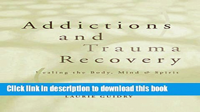 [Download] Addictions and Trauma Recovery: Healing the Body, Mind   Spirit Kindle Online