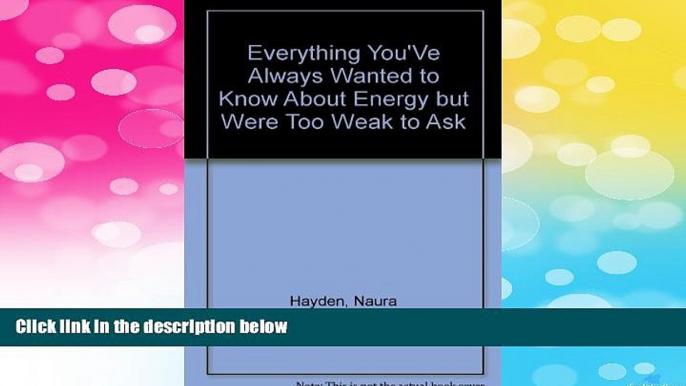 READ FREE FULL  Everything You ve Always Wanted to Know About Energy: But Were Too Weak to Ask