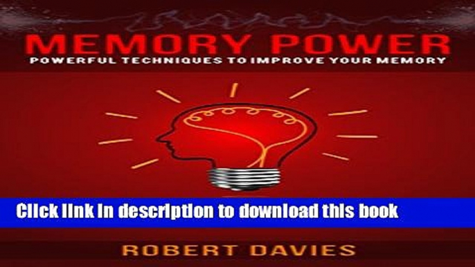 [Download] Memory: Memory Power: Techniques to improve your memory, learn faster and be more