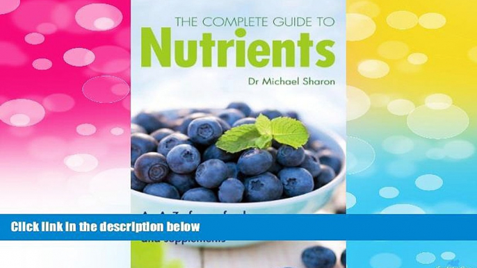 Must Have  The Complete Guide to Nutrients: An A-Z of Superfoods, Herbs, Vitamins Mineral and