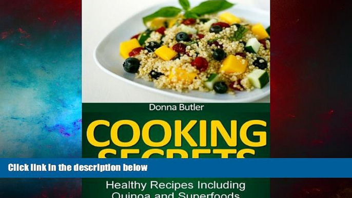 READ FREE FULL  Cooking Secrets: Healthy Recipes Including Quinoa and Superfoods  READ Ebook Full