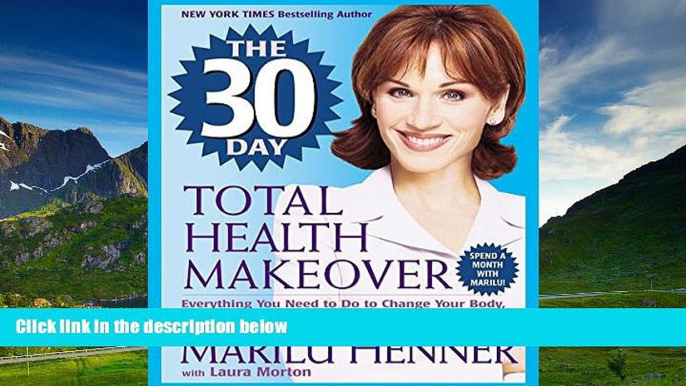 Must Have  The 30 Day Total Health Makeover: Everything You Need to Do to Change Your Body, Your