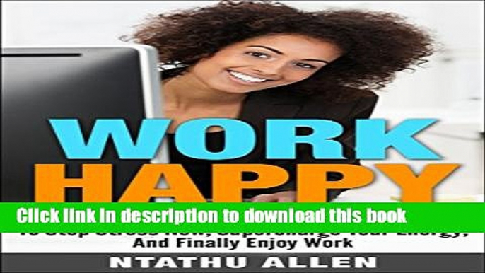 [Popular Books] Work Happy: 26 Empowering Tips For Women Entrepreneurs To Stop Stress Now,