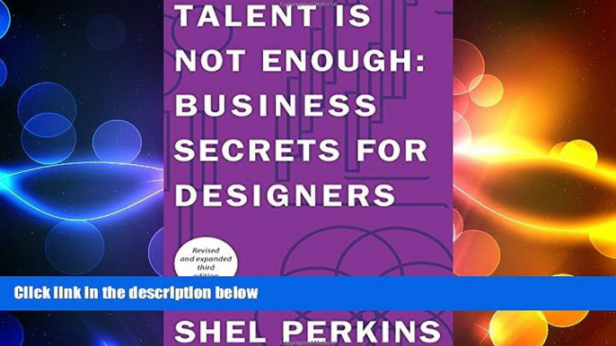 FREE DOWNLOAD  Talent is Not Enough: Business Secrets for Designers (3rd Edition) (Graphic