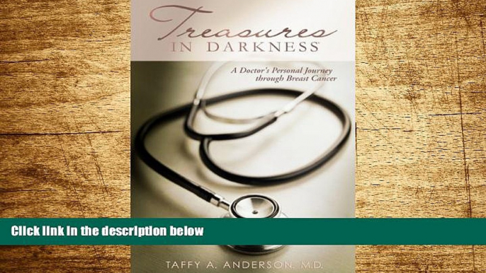 READ FREE FULL  Treasures in Darkness: A Doctor s Personal Journey Through Breast Cancer  READ