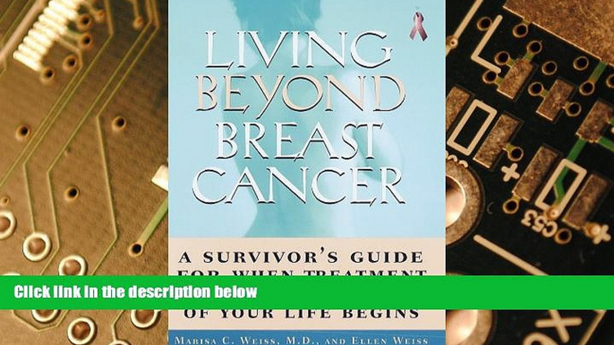 Must Have  Living Beyond Breast Cancer:: A Survivor s Guide for When Treatment Ends and the Rest