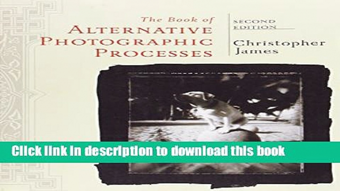 [Popular Books] The Book of Alternative Photographic Processes Free Online