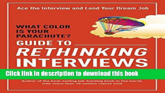 [PDF] What Color Is Your Parachute? Guide to Rethinking Interviews: Ace the Interview and Land