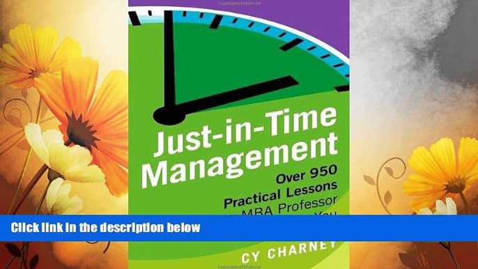 READ FREE FULL  Just-In-Time Management: Over 950 Practical Lessons Your MBA Professor Didn t