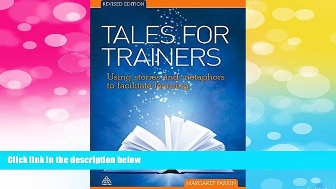 READ FREE FULL  Tales for Trainers: Using Stories and Metaphors to Facilitate Learning  READ