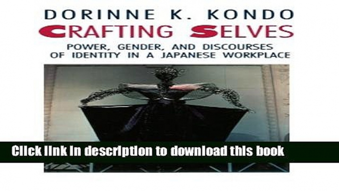 [Popular] Crafting Selves: Power, Gender, and Discourses of Identity in a Japanese Workplace