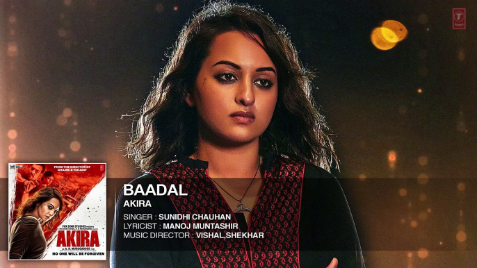 BAADAL Full Song Audio _ Akira _ Sonakshi Sinha _ Konkana Sen Sharma _ Anurag Kashyap _ T-Series