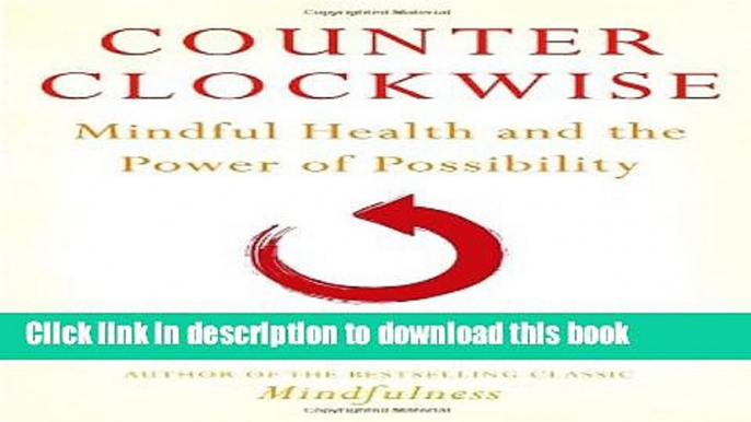 [Download] Counterclockwise: Mindful Health and the Power of Possibility Paperback Collection