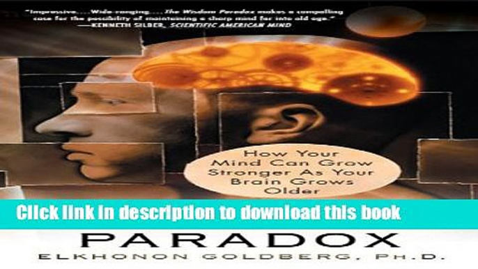 [Download] The Wisdom Paradox: How Your Mind Can Grow Stronger As Your Brain Grows Older Paperback