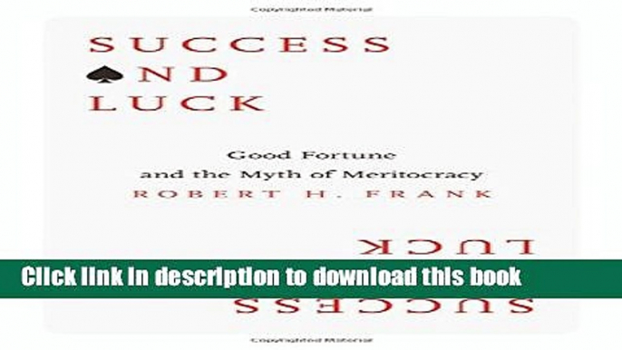 [Popular] Success and Luck: Good Fortune and the Myth of Meritocracy Paperback Online