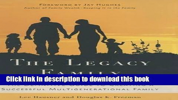 [Popular] The Legacy Family: The Definitive Guide to Creating a Successful Multigenerational