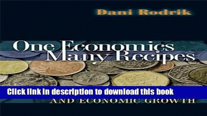 [Popular] One Economics, Many Recipes: Globalization, Institutions, and Economic Growth Paperback