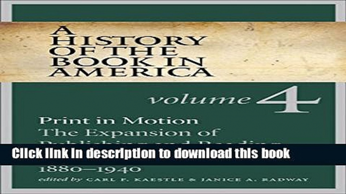 [Popular] A History of the Book in America, Volume 4: Print in Motion; The Expansion of Publishing