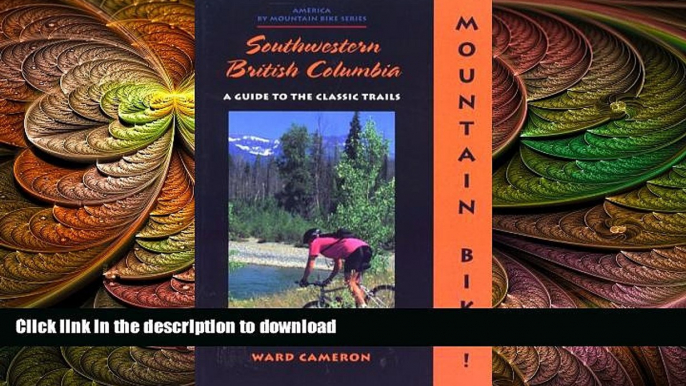 READ BOOK  Mountain Bike! Southwestern British Columbia (America by Mountain Bike) FULL ONLINE