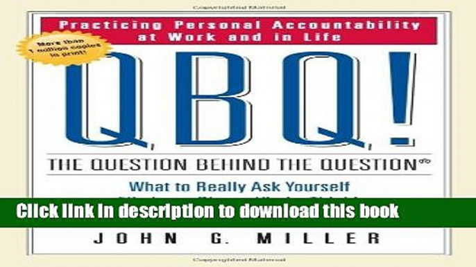 [Popular] QBQ! The Question Behind the Question: Practicing Personal Accountability at Work and in