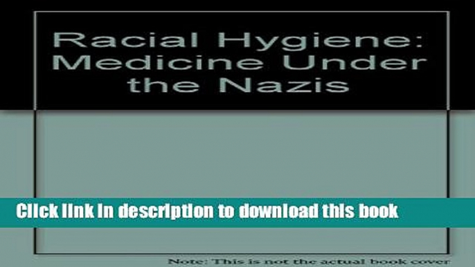 [Popular] Racial Hygiene: Medicine Under the Nazis Hardcover Free