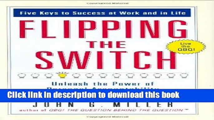 [Popular] Flipping the Switch...: Unleash the Power of Personal Accountability Using the QBQ!