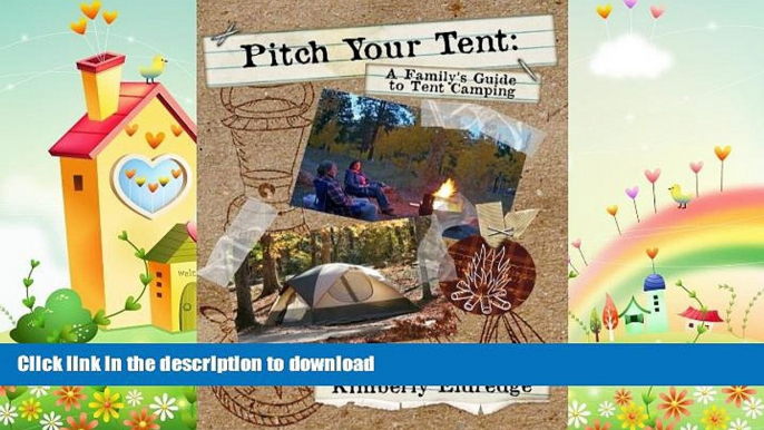 READ BOOK  Pitch Your Tent: A Family s Guide To Tent Camping FULL ONLINE