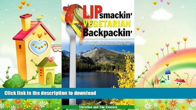 READ BOOK  Lipsmackin  Vegetarian Backpackin : Lightweight Trail-Tested Vegetarian Recipes for