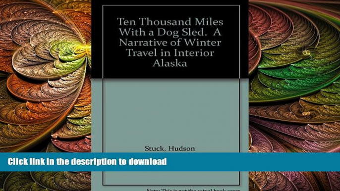 FAVORITE BOOK  Ten thousand miles with a dog sled: A narrative of winter travel in interior