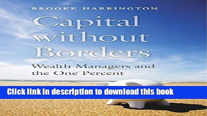 [Popular] Capital without Borders: Wealth Managers and the One Percent Kindle Online