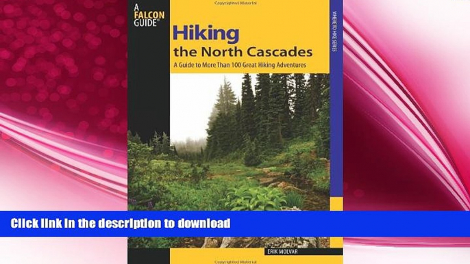 READ BOOK  Hiking the North Cascades: A Guide To More Than 100 Great Hiking Adventures (Regional