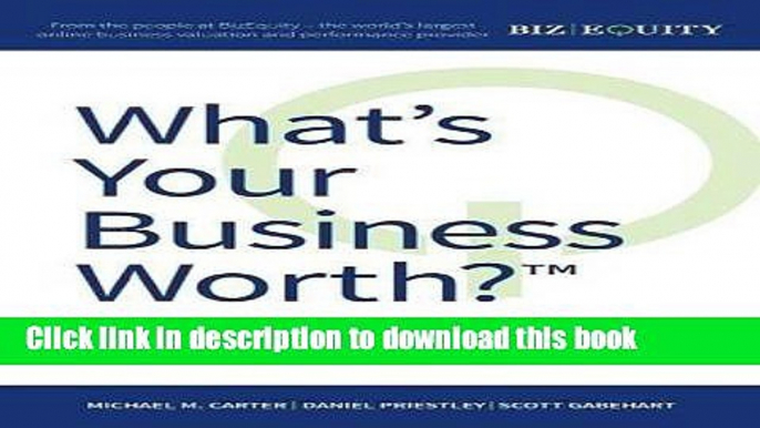 [Popular] What s Your Business Worth?: The entrepreneur and advisor s guide to discovering,