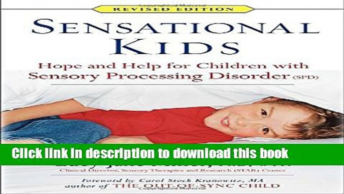 [Download] Sensational Kids: Hope and Help for Children with Sensory Processing Disorder (SPD)