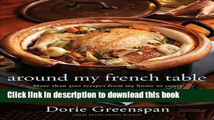 [Popular] Around My French Table: More than 300 Recipes from My Home to Yours Kindle Collection