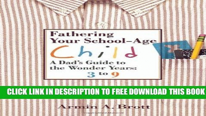 Collection Book Fathering Your School-Age Child: A Dad s Guide to the Wonder Years