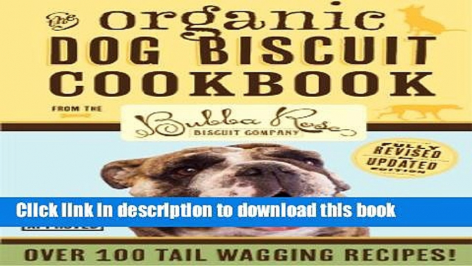 [Popular] Organic Dog Biscuit Cookbook (Revised Edition): Over 100 Tail-Wagging Treats Hardcover