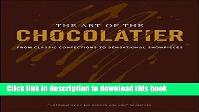 [Popular] The Art of the Chocolatier: From Classic Confections to Sensational Showpieces Kindle