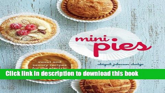 [Popular] Mini Pies: Sweet and Savory Recipes for the Electric Pie Maker Kindle Collection