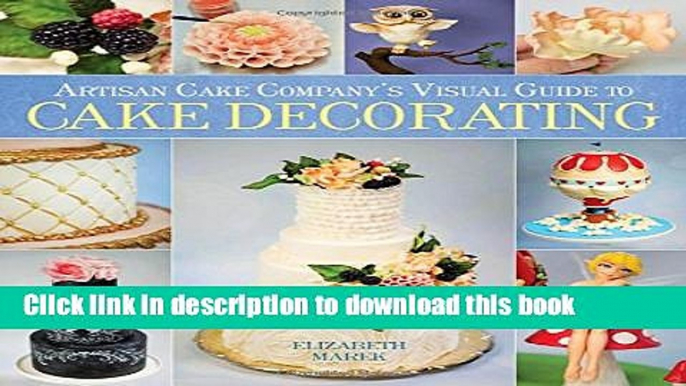 [Popular] Artisan Cake Company s Visual Guide to Cake Decorating Kindle Collection