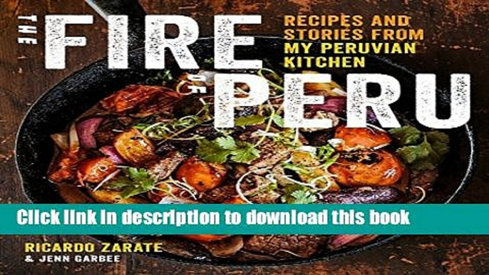 [Popular] The Fire of Peru: Recipes and Stories from My Peruvian Kitchen Hardcover Collection