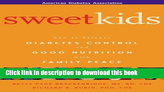 [PDF] Sweet Kids : How to Balance Diabetes Control and Good Nutrition with Family Peace [Online