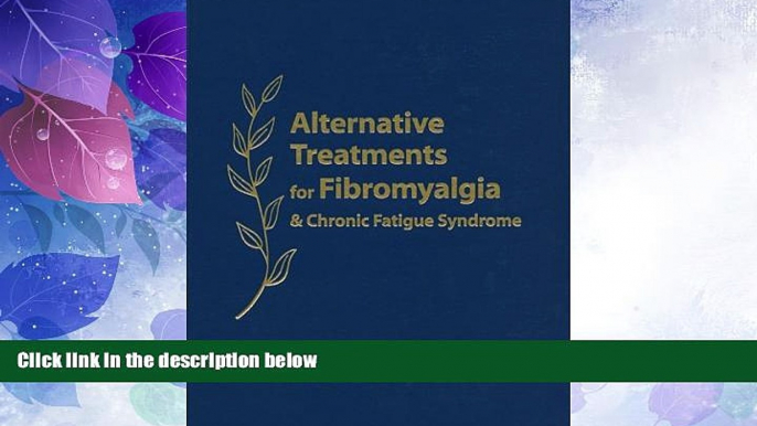 Big Deals  Alternative Treatments for Fibromyalgia   Chronic Fatigue Syndrome: Insights from