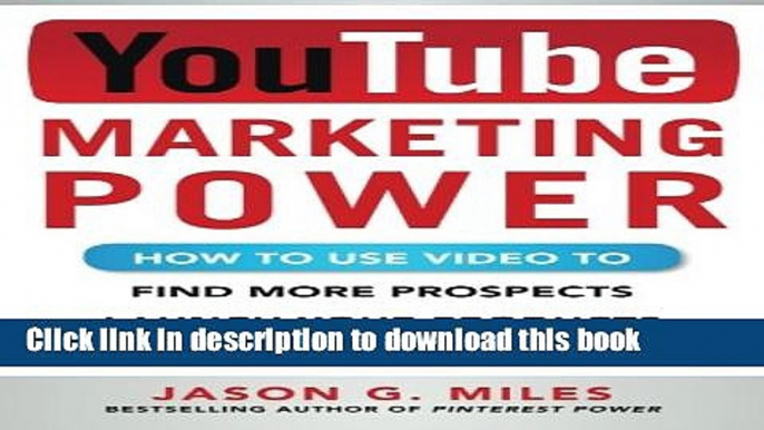 [Download] YouTube Marketing Power: How to Use Video to Find More Prospects, Launch Your Products,