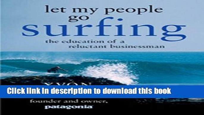 [Popular] Let My People Go Surfing: The Education of a Reluctant Businessman Paperback Collection