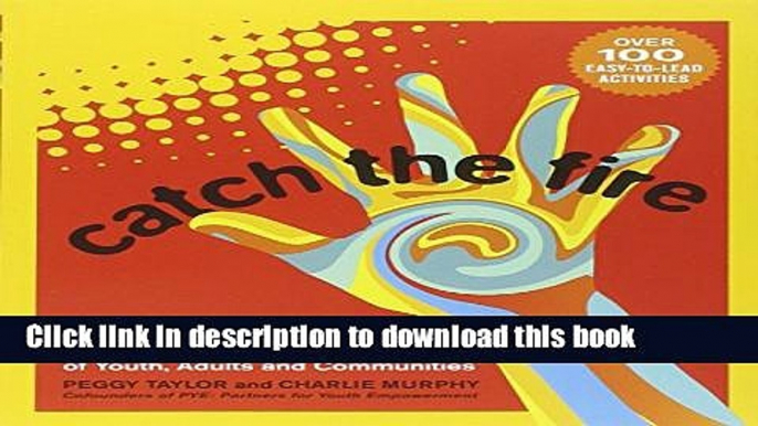 [Popular] Catch the Fire: An Art-Full Guide to Unleashing the Creative Power of  Youth, Adults and